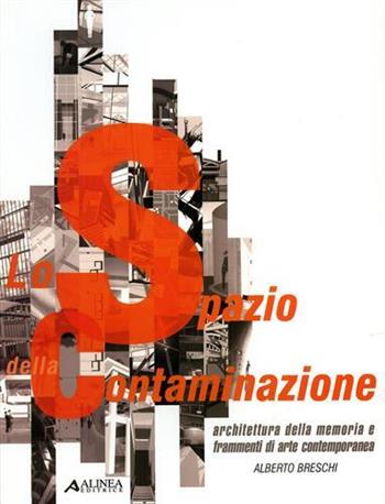 Lo spazio della contaminazione. Architettura della memoria e frammenti di arte contemporanea - Alberto Breschi - Libro Alinea 2004, Architettura e società | Libraccio.it
