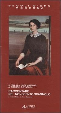 Raccontare nel Novecento spagnolo  - Libro Alinea 2001, I secoli d'oro | Libraccio.it