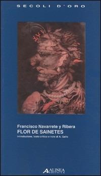 Flor de sainetes - Francisco Navarrete y Ribera - Libro Alinea 2006, I secoli d'oro | Libraccio.it