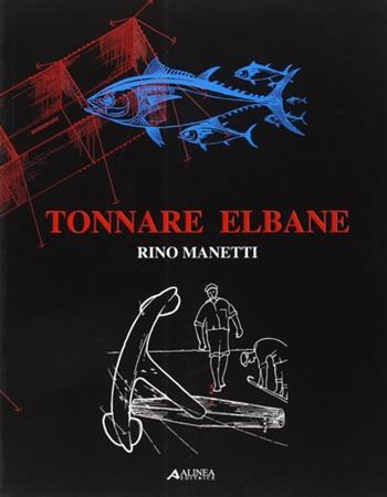 Tonnare elbane - Rino Manetti - Libro Alinea 2006, Centri storici minori. Toscana | Libraccio.it