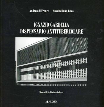 Ignazio Gardella. Dispensario antitubercolare - Andrea Di Franco, Massimiliano Roca - Libro Alinea 2005, Momenti di architettura moderna | Libraccio.it
