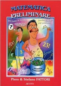 Matematica preliminare - Piero Fattori, Stefano Fattori - Libro Alinea 2006, Strumenti didattici | Libraccio.it