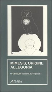 Mimesis, origine, allegoria - Riccardo Campi, D. Messina, M. Tolomelli - Libro Alinea 2003, Materiali per la storia dell'estetica | Libraccio.it