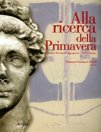 Alla ricerca della primavera. Firenze e provincia: dopoguerra e ricostruzione  - Libro Alinea 2002, Cataloghi | Libraccio.it