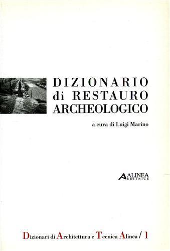Dizionario di restauro archeologico  - Libro Alinea 2003, Dizionari | Libraccio.it
