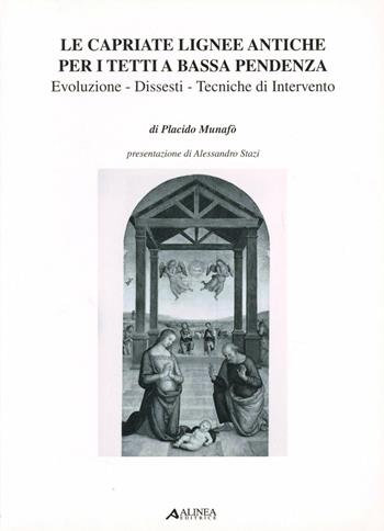 Le capriate lignee antiche per i tetti a bassa pendenza. Evoluzione, dissesti - Placido Munafò - Libro Alinea 2006, Manuali | Libraccio.it