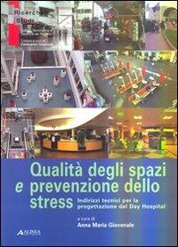 Qualità degli spazi e prevenzione dello stress. Indirizzi tecnici per la progettazione del day hospital - Anna M. Giovenale - Libro Alinea 2006, Cultura tecnol. e gestione del progetto | Libraccio.it