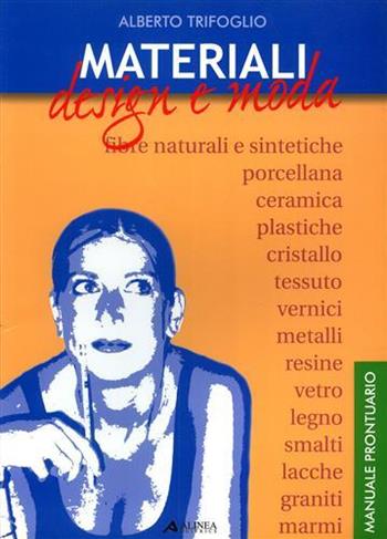 Materiali. Design e moda - Alberto Trifoglio - Libro Alinea 2006, Linguaggi e comunicazione | Libraccio.it