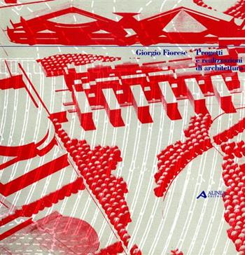 Progetti e realizzazioni di architettura - Giorgio Fiorese - Libro Alinea 2006 | Libraccio.it