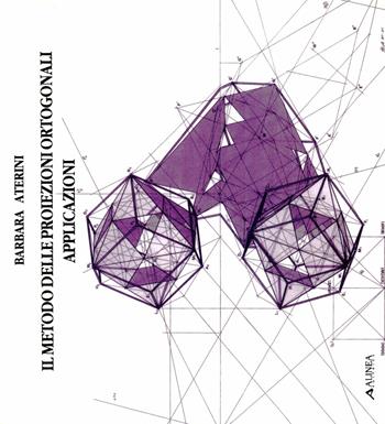 Il metodo delle proiezioni ortogonali. Applicazioni - Barbara Aterini - Libro Alinea 2004, Tecnica e tecnologia | Libraccio.it