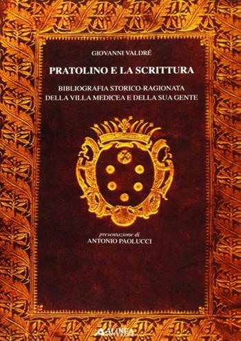 Pratolino e la scrittura. Bibliografia storico-ragionata della Villa Medicea e della sua gente - Giovanni Valdrè - Libro Alinea 2011 | Libraccio.it