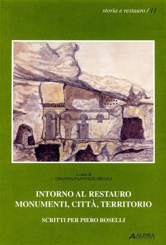 Intorno al restauro. Monumenti, città, territorio. Scritti per Piero Roselli  - Libro Alinea 2003, Storia e restauro | Libraccio.it