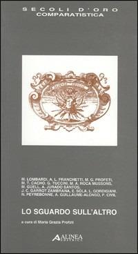 Lo sguardo sull'altro. Testo a fronte spagnolo  - Libro Alinea 2003, I secoli d'oro | Libraccio.it