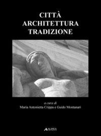 Città, architettura, tradizione  - Libro Alinea 2007, Saggi e documenti di storia dell'archit. | Libraccio.it