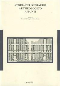 Storia del restauro archeologico italiano. Appunti - Donatella D'Angelo, Silvia Moretti - Libro Alinea 2005, Restauro archeologico | Libraccio.it