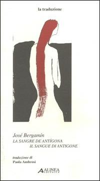 Bergamín José. La sangre de Antígona-Il sangue di Antigone - Paola Ambrosi - Libro Alinea 2003, La traduzione | Libraccio.it