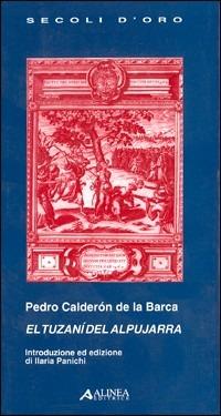 El tuzani del alpujarra - Pedro Calderón de la Barca - Libro Alinea 2005, I secoli d'oro | Libraccio.it