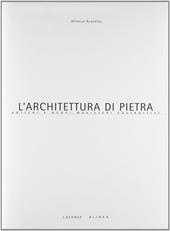 L'architettura di pietra. Antichi e nuovi magisteri costruttivi. Ediz. illustrata