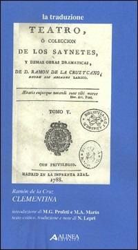Clementina. Testo a fronte spagnolo - Ramón De La Cruz - Libro Alinea 2004, La traduzione | Libraccio.it