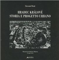 Hradec Králové. Storia e progetto urbano. Ediz. italiana e inglese - Alexandr Skalický - Libro Alinea 2006, Momenti di architettura moderna | Libraccio.it