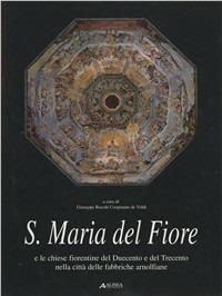 Santa Maria del Fiore e le chiese fiorentine del Duecento e del Trecento nella città delle fabbriche arnolfiane  - Libro Alinea 2006, Studi e rilievi di arch. medioev. e mod. | Libraccio.it