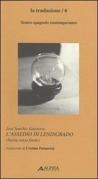 Assedio di Leningrado (storia senza finale). Testo spagnolo a fronte - José Sanchis Sinisterra - Libro Alinea 2005, I secoli d'oro. La traduzione | Libraccio.it