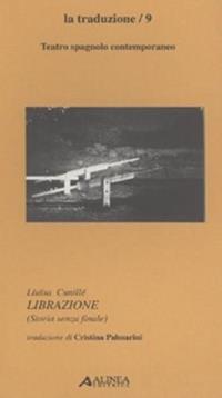Librazione. Testo spagnolo a fronte - Lluïsa Cunillé - Libro Alinea 2005, I secoli d'oro. La traduzione | Libraccio.it