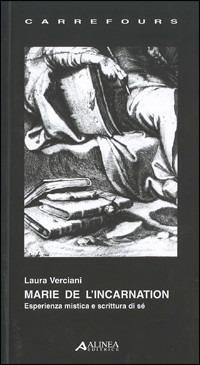 Marie de l'Incarnation. Esperienza mistica e scrittura di sé - Laura Verciani - Libro Alinea 2004, Carrefours | Libraccio.it