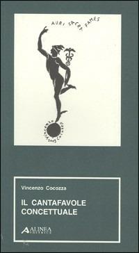 Il cantafavole concettuale - Vincenzo Cocozza - Libro Alinea 2004, Materiali per la storia dell'estetica | Libraccio.it