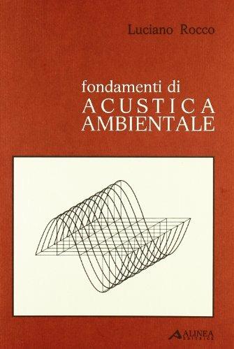 Fondamenti di acustica ambientale - Luciano Rocco - Libro Alinea 2006, Tecnica e tecnologia | Libraccio.it