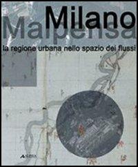 Milano Malpensa. La regione urbana nello spazio dei flussi  - Libro Alinea 2006, Architetture di città | Libraccio.it