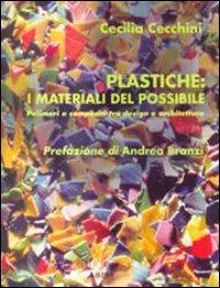 Plastiche: i materiali del possibile. Polimeri e composti tra design e architettura - Cecilia Cecchini - Libro Alinea 2006, Design è... | Libraccio.it