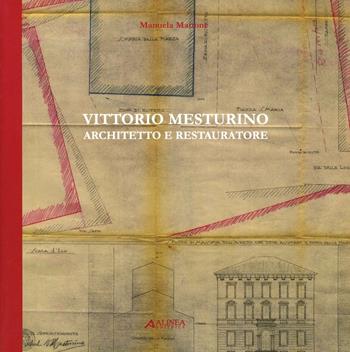 Vittorio Mesturino. Architetto e restauratore - Manuela Mattone - Libro Alinea 2005, Cataloghi. Monografie | Libraccio.it