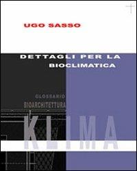 Dettagli per la bioclimatica - Ugo Sasso - Libro Alinea 2006 | Libraccio.it