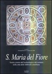 Santa Maria del Fiore. Teorie e storie dell'archelogia e del restauro nella città delle fabbriche arnolfiane. Ediz. illustrata