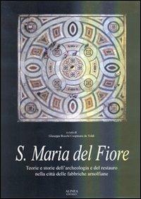 Santa Maria del Fiore. Teorie e storie dell'archelogia e del restauro nella città delle fabbriche arnolfiane. Ediz. illustrata - Giuseppe Rocchi - Libro Alinea 2006 | Libraccio.it