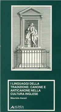 I linguaggi della tradizione: canone e anticanone nella cultura inglese - Maurizio Ascari - Libro Alinea 2005, Materiali per la storia dell'estetica | Libraccio.it