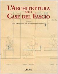 L' architettura delle case del fascio - Paolo Portoghesi, Flavio Mangione, Andrea Soffitta - Libro Alinea 2006, Cataloghi | Libraccio.it