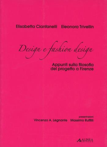 Design e fashion design. Appunti sulla filosofia del progetto a Firenze - Eleonora Trivellin, Elisabetta Cianfanelli - Libro Alinea 2005, Mo.de.sign | Libraccio.it