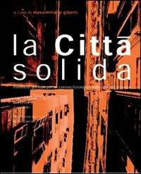 La città solida. Frammenti per un rinnovo fisiologico della città del presente  - Libro Alinea 2006, Architetture di città | Libraccio.it