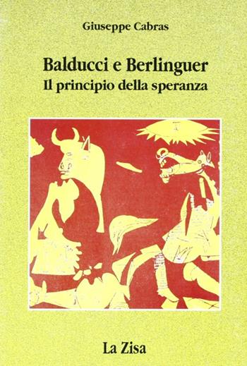 Balducci e Berlinguer. Il principio della speranza - Giuseppe Cabras - Libro La Zisa 1995, Le pietre | Libraccio.it
