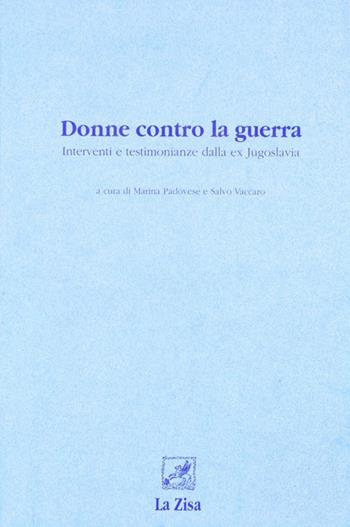 Donne contro la guerra. Interventi e testimonianze dalla ex Jugoslavia  - Libro La Zisa 1996, Società e pensiero | Libraccio.it