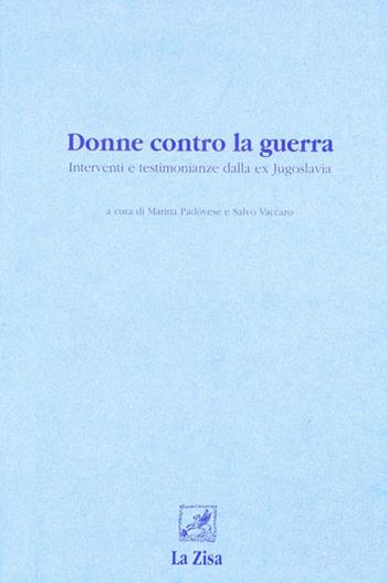 Donne contro la guerra. Interventi e testimonianze dalla ex Jugoslavia  - Libro La Zisa 1996, Società e pensiero | Libraccio.it