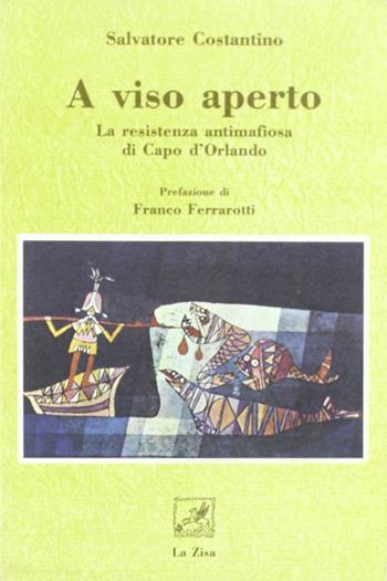 A viso aperto. La resistenza antimafiosa di Capo d'Orlando - Salvatore Costantino - Libro La Zisa 1993, La clessidra | Libraccio.it