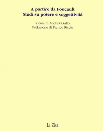 A partire da Foucault. Studi su potere e soggettività  - Libro La Zisa 1994, Società e pensiero | Libraccio.it
