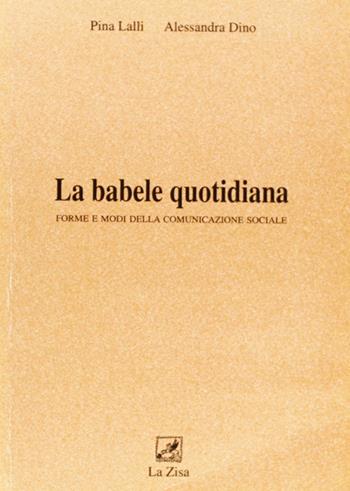 La babele quotidiana. Forme e modi della comunicazione sociale - Pina Lalli, Alessandra Dino - Libro La Zisa 1996, I raggi | Libraccio.it
