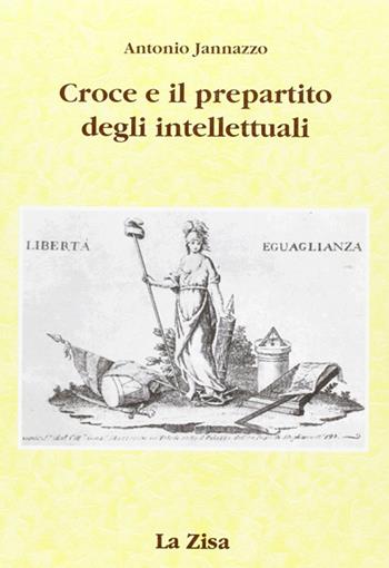 Croce e il pre-partito degli intellettuali - Antonio Jannazzo - Libro La Zisa 1996, Passato e presente | Libraccio.it