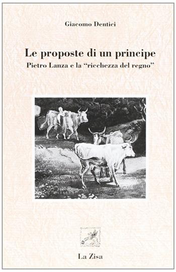 Le proposte di un principe. Pietro Lanza e «La ricchezza del regno» - Giacomo Dentici - Libro La Zisa 1999, Biblioteca storica italiana | Libraccio.it