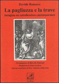 La pagliuzza e la trave. Indagine sul cattolicesimo contemporaneo - Davide Romano - Libro La Zisa 2007 | Libraccio.it