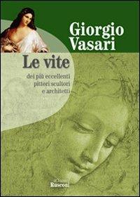 Le vite - Giorgio Vasari - Libro Rusconi Libri 2005, I classici | Libraccio.it